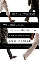 Why Did Jesus, Moses, the Buddha, and Mohammed Cross the Road? by Brian D. McLaren: NOOK Book Cover