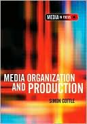 Media Organization and Production (Media in Focus Series )