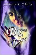 Beyond the Veil by Christine E. Schulze: NOOK Book Cover