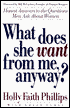 What Does She Want from Me, Anyway?: Honest Answers to the Questions Men Ask about Women