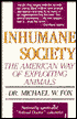 Inhumane Society; The American Way of Exploiting Animals