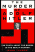Murder of Adolf Hitler: The Truth about the Bodies in the Berline Bunker