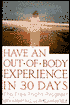 Have an Out-of-Body Experience in 30 Days: The Free Flight Program