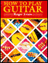 How to Play Guitar: A New Book for Everyone Interested in the Guitar