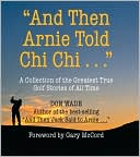 And then Arnie Told Chi Chi...