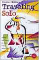 Traveling Solo: Advice and Ideas for More Than 250 Great Vacations