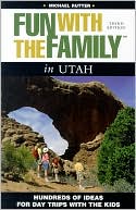 Fun with the Family in Utah: Hundreds of Ideas for Day Trips with the Kids