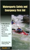 Watersports Safety and Emergency First Aid: A Handbook for Boaters, Anglers, Sea Kayakers, and River Runners