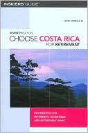 Choose Costa Rica for Retirement: Information for Retirement, Investment, and Affordable Living ( Choose Retirement Series)