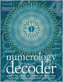 Numerology Decoder: Unlock the Power of Numbers to Reveal Your Innermost Desires and Foretell Your Future