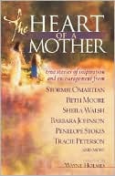 Heart of a Mother: True Stories of Inspiration and Encouragement