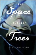 The Space Between Trees by Katie Williams: NOOK Book Cover