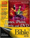 iTunes, iPhoto, iMovie, and iDVD Bible