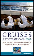 Frommer's Cruises & Ports of Call 2005: From US and Canadian Home Ports to the Caribbean, Alaska, Hawaii & More(Frommer's Travel Guide Series)