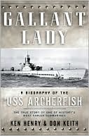 Gallant Lady: A Biography of the USS Archerfish: The True Story of One of History's Most Fabled Submarines