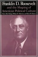 Franklin D. Roosevelt and the Shaping of American Political Culture