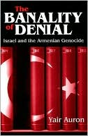 The Banality of Denial: Israel and the Armenian Genocide