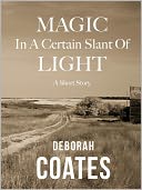 Magic In A Certain Slant Of Light by Deborah Coates: NOOK Book Cover