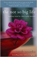 The Not So Big Life: Making Room for What Really Matters