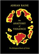 The Anatomy of Violence by Adrian Raine: NOOK Book Cover