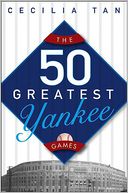 The 50 Greatest Yankee Games by Cecilia Tan: Book Cover