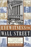 Eyewitness To Wall Street: 400 Years Of Dreamers, Schemers, Busts And Booms