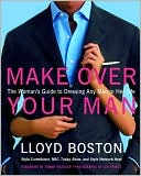Make Over Your Man: The Woman's Guide to Dressing Any Man in Her Life