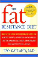 The Fat Resistance Diet: Unlock the Secret of the Hormone Leptin to: Eliminate Cravings, Supercharge Yourmetabolism, Lose Weight, and Reprogram Your Body to Stay Thin Forever