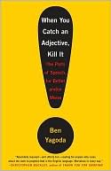 When You Catch an Adjective, Kill It: The Parts of Speech, for Better and/or Worse