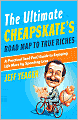 The Ultimate Cheapskate's Road Map to True Riches: A Practical (and Fun) Guide to Enjoying Life More by Spending Less