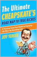 The Ultimate Cheapskate's Road Map to True Riches: A Practical (and Fun) Guide to Enjoying Life More by Spending Less