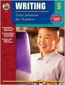 Writing: Total Solutions for Teachers, Grade 5