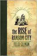 The Rise of Ransom City by Felix Gilman: Book Cover