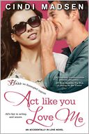 Act Like You Love Me by Cindi Madsen: NOOK Book Cover