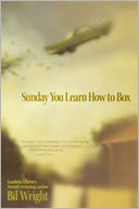 Sunday You Learn How to Box by Bil Wright: Book Cover