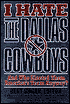 I Hate the Dallas Cowboys: And Who Elected Them America's Team Anyway?