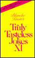 Truly Tasteless Jokes XI