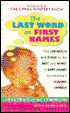 Last Word on First Names: The Definitive A-Z Guide to the Best and Worst in Baby Names by America's Leading Experts