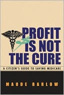 Profit Is Not The Cure: A Citizen's Guide To Saving Medicare