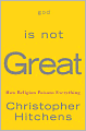 God Is Not Great: How Religion Poisons Everything