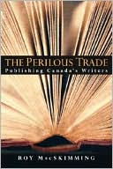 The Perilous Trade: Publishing Canada's Writers