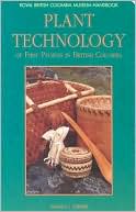 Plant Technology of First Peoples in British Columbia: Including Neighbouring Groups in Washington, Alberta, and Alaska