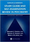 Study Guide and Self-Examination Review for Kaplan and Sadock's Synopsis of Psychiatry