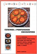 Cuisines of Portugese Encounters: Recipes from Angola, Azores, Brazil, Cape Verde, East Timor, Goa, Guinea-Bissau, Macau, Madeira, Malacca, Mozambique, Portugal and Sao Tome and Principe