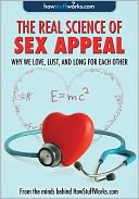 Real Science of Sex Appeal by HowStuffWorks.com: NOOK Book Enhanced Cover
