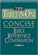 The Three-in-one Concise Bible Reference Companion: Nelson's Concise Series