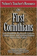 Nelson's Teacher's Resource On First Corinthians: Your Handbook, Manners & Customs, Commentary, and Teaching Outlines ALL in One Volume