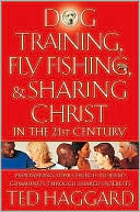 Dog Training, Fly Fishing, And Sharing Christ In The 21st Century: Empowering Your Church to Build Community Through Shared Interests