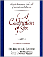 A Celebration Of Sex: A Guide to Enjoying God's Gift of Sexual Intimacy