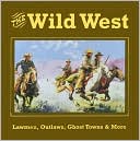 The Wild West: Lawmen, Outlaws, Ghost Towns & More